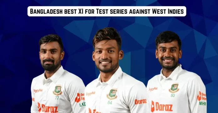 WI vs BAN 2024: Bangladesh’s best XI for the Test series against West Indies